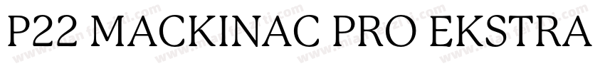 P22 MACKINAC PRO EKSTRA BOLD字体转换